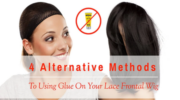 4 ALTERNATIVE METHODS TO USING GLUE ON YOUR LACE FRONTAL WIG